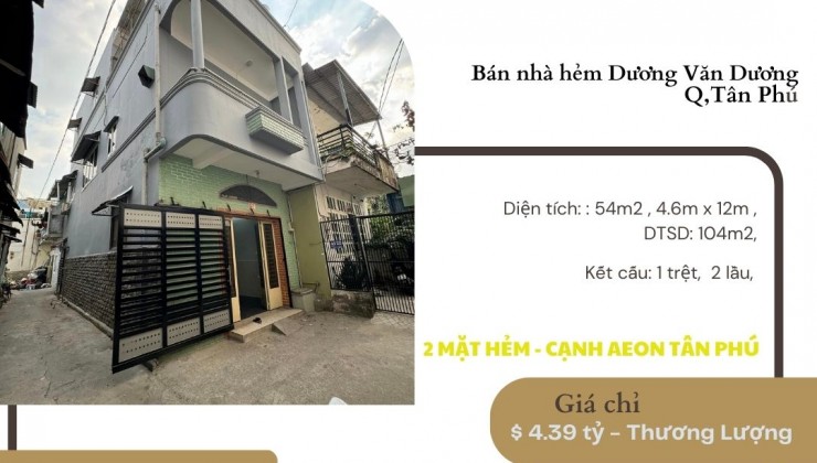 GẤP Bán nhà 2 Mặt hẻm Dương Văn Dương 54m2, 2LẦU,4.39 tỷ - SÁT AEON